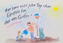 Man kann nicht jeden Tag etwas Großes tun, aber etwas Gutes. - Friedrich Schleiermacher