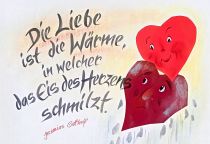 Die Liebe ist die Wärme, in welcher das Eis des Herzens schmilzt.
 - Jeremias Gotthelf