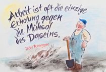 Arbeit ist oft die einzige Erholung gegen die Mühsal des Daseins. - Peter Rosegger