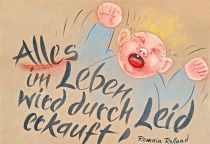 Alles im Leben wird durch Leid erkauft. - Romain Rolland