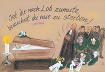 Ist dir nach Lob zumute, brauchst du nur zu sterben. - Sorbisches Sprichwort