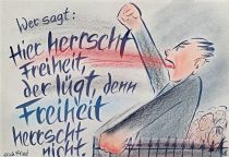 Wer sagt: hier herrscht Freiheit, der lügt, denn Freiheit herrscht nicht. - Erich Fried