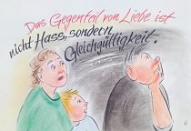 Das Gegenteil von Liebe ist nicht Hass, sondern Gleichgültigkeit. - Elie Wiesel