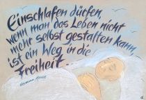 Einschlafen dürfen, wenn man das Leben nicht mehr selbst gestalten kann, ist der Weg zur Freiheit und Trost für alle. - Hermann Hesse
