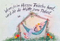 Wenn du im Herzen Frieden hast, wird dir die Hütte zum Palast. - deutsches Sprichwort