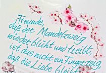Freunde, dass der Mandelzweig wieder blüht und treibt, ist das nicht ein Fingerzeig, dass die Liebe bleibt? Dass das Leben nicht verging, so viel Blut auch schreit, achtet dieses nicht gering in der trübsten Zeit. Tausende zerstampft der Krieg, eine Welt vergeht. Doch des Lebens Blütensieg leicht im Winde weht. Freunde, dass der Mandelzweig sich in Blüten wiegt, bleibe uns ein Fingerzeig, wie das Leben siegt. - Schalom Ben-Chorin