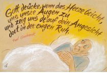 Gott drücke, wenn das Herze bricht, uns unsre Augen zu und zeig uns drauf dein Angesicht dort in der ewgen Ruh. - Paul Gerhardt