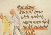 Nur dann kommt man sich näher, wenn man sich nicht zu nahe tritt. - A. Goes
