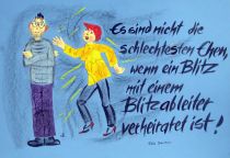 Es sind nicht die schlechtesten Ehen, wenn ein Blitz mit einem Blitzableiter verheiratet ist. - Tilla Durieux