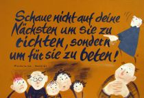 Schaue nicht auf deine Nächsten um sie zu richten, sondern um für sie zu beten! - Madeleine Delbrel