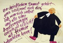 Zur christlichen Demut gehört ganz bestimmt auch dies, daß man sich selbst und alle seine Anstrengungen einfach und schlicht mit Humor betrachten kann! - Karl Barth