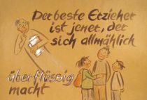 Der beste Erzieher ist jener, der sich allmählich überflüssig macht. - Norwegisches Sprichwort