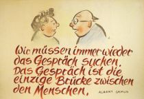 Wir müssen immer wieder das Gespräch suchen. Das Gespräch ist die einzige Brücke zwischen den Menschen. - Albert Camus