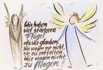 Wir haben viel stärkere Flügel als wir glauben. Wir wagen nicht, sie zu entfalten. Wir wagen nicht zu fliegen! - Luise Rinser
