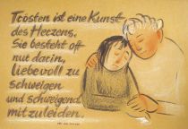 Trösten ist eine Kunst des Herzens. Sie besteht oft nur darin, liebevoll zu schweigen und schweigend mitzuleiden. - Otto von Leixner