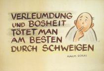 Verleumdung und Bosheit tötet man am besten durch Schweigen - Maxim Gorki