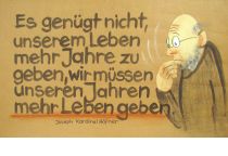 Es genügt nicht, unserem Leben mehr Jahre zu geben, wir müssen unseren Jahren mehr Leben geben. - Joseph Kardinal Höfner