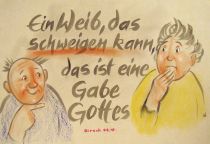 Ein Weib, das schweigen kann, das ist eine Gabe Gottes. - Sirach