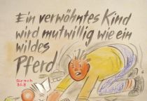 Ein verwöhntes Kind wird mutwillig wie ein wildes Pferd. - Sirach