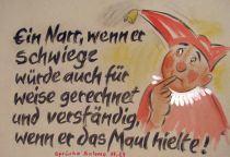 Ein Narr, wenn er schwiege würde auch für weise gerechnet und verständig, wenn er das Maul hielte! - Sprüche Salomo