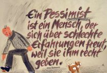 Ein Pessimist ist ein Mensch, der sich über schlechte Erfahrungen freut, weil sie ihm Recht geben. - Heinz Rühmann