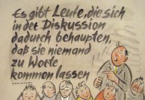 Es gibt Leute, die sich in der Diskussion dadurch behaupten, daß sie niemand zu Worte kommen lassen. - Wilhelm von Kügelgen